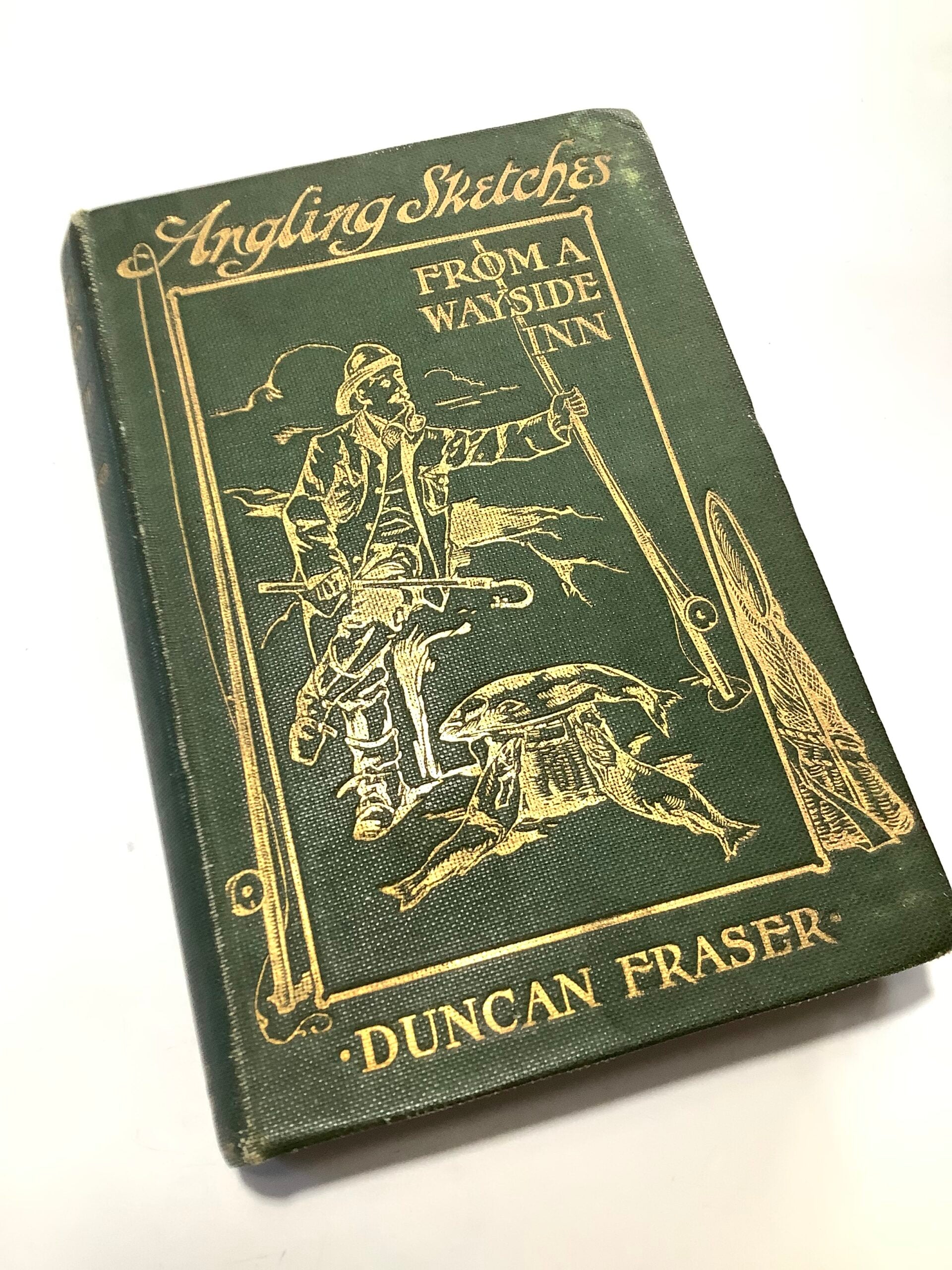ANGLING SKETCHES Fom a Wayside Inn By Duncan Fraser 1911 1st Ed