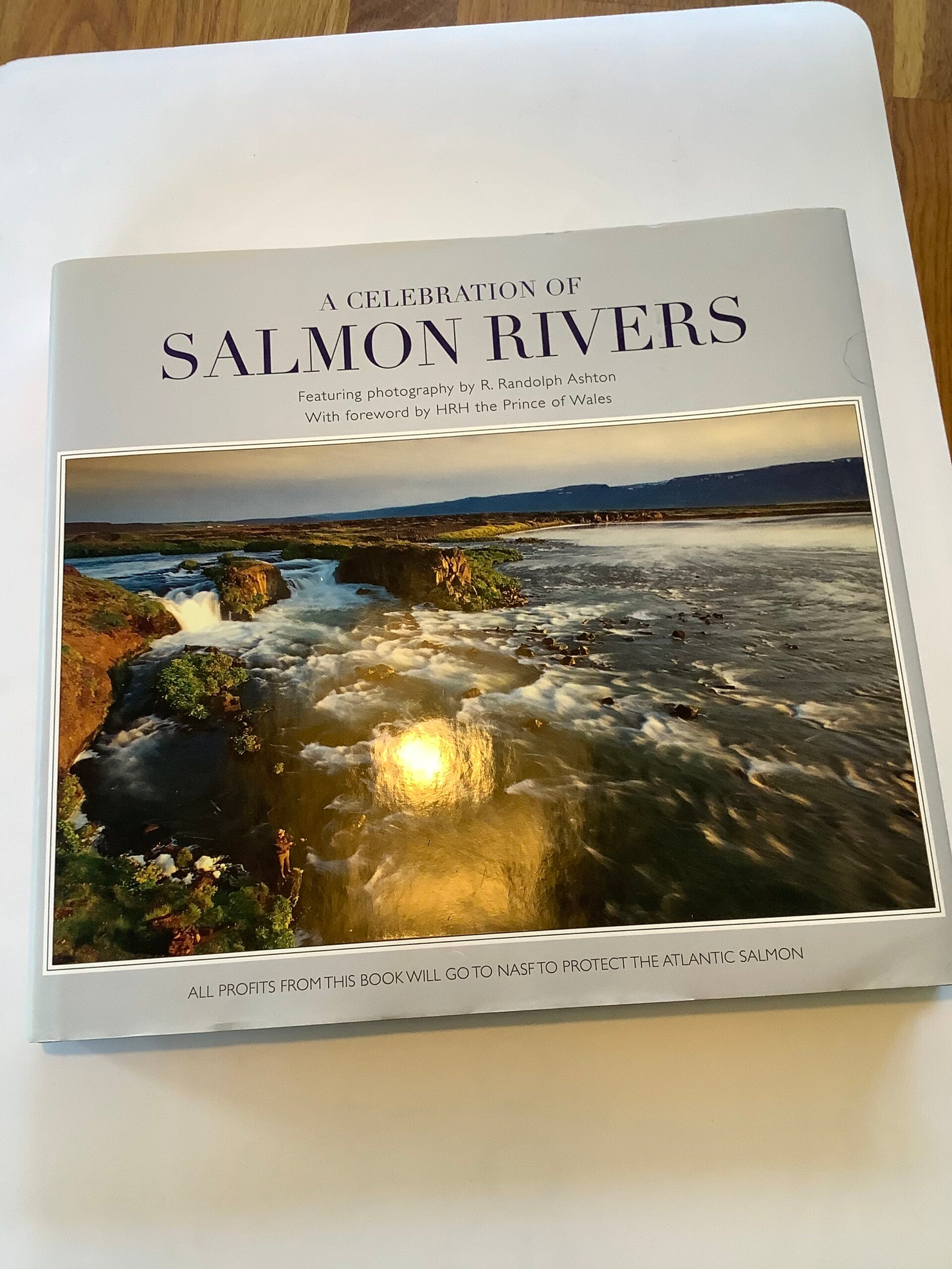 A Celebration Of Salmon Rivers with a Forward by HRH the Prince Of Wales