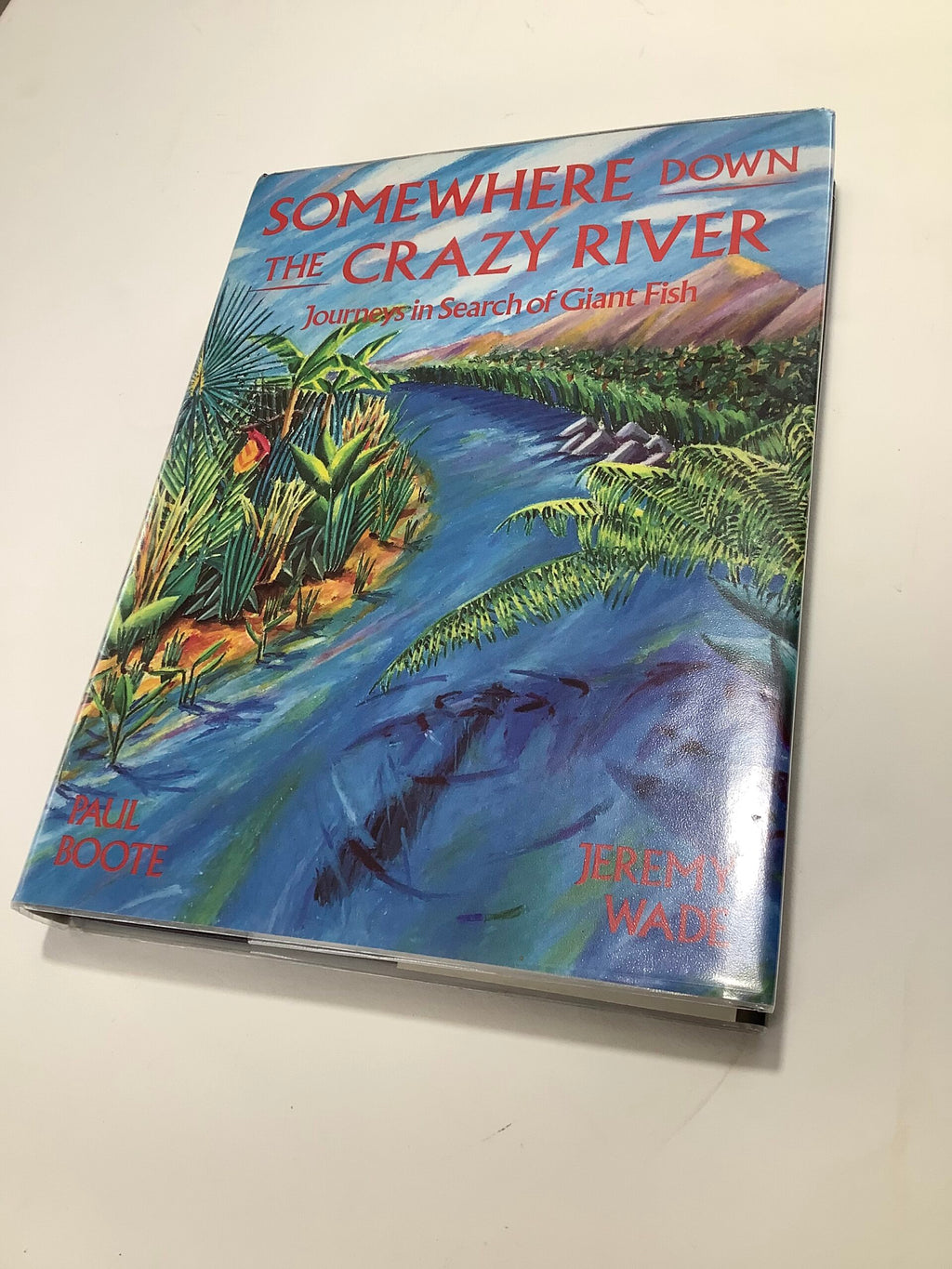 SOMEWHERE DOWN THE CRAZY RIVER By Signed by Jeremy Wade of River Monsters.