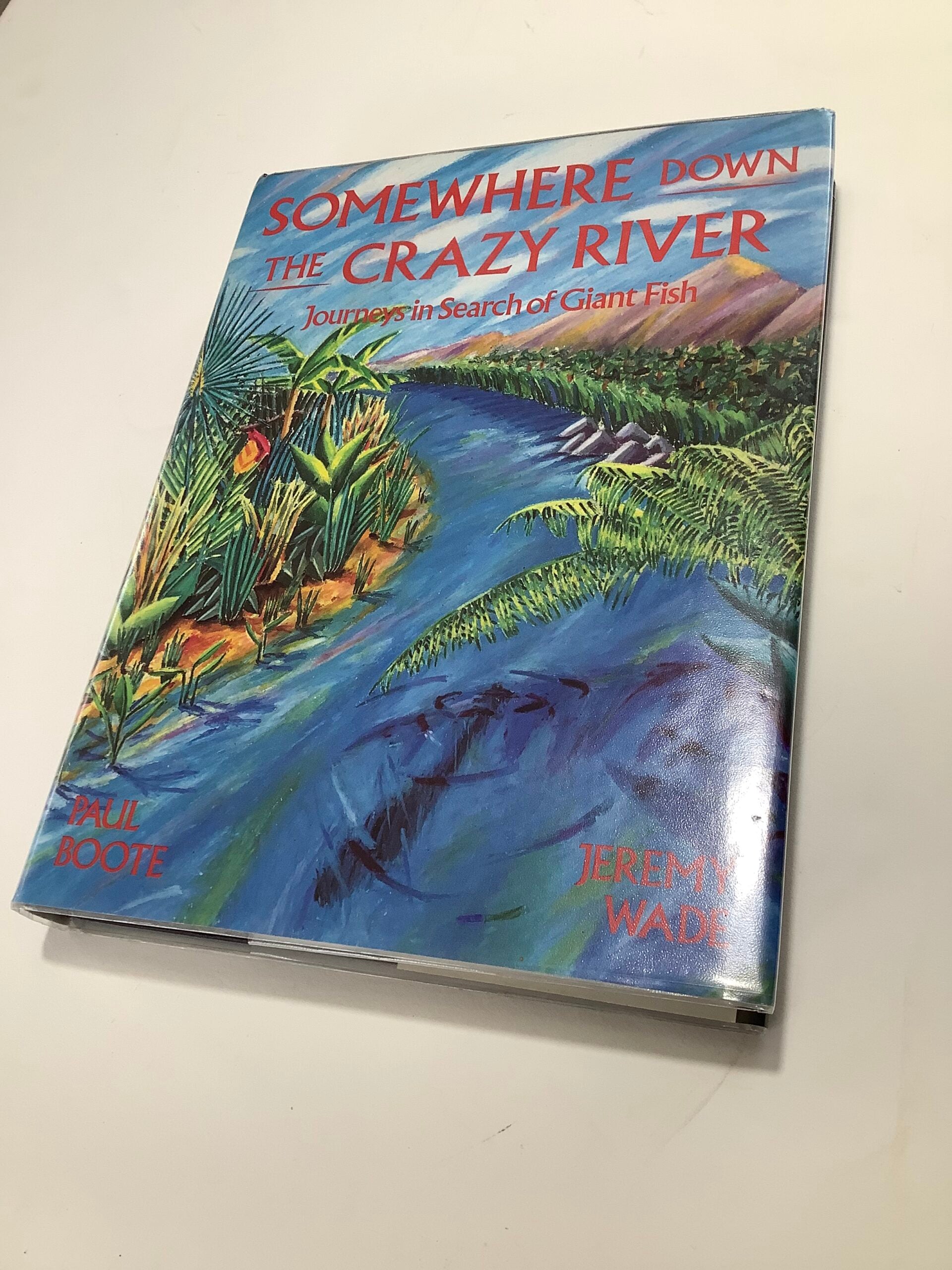 SOMEWHERE DOWN THE CRAZY RIVER By Signed by Jeremy Wade of River Monsters.